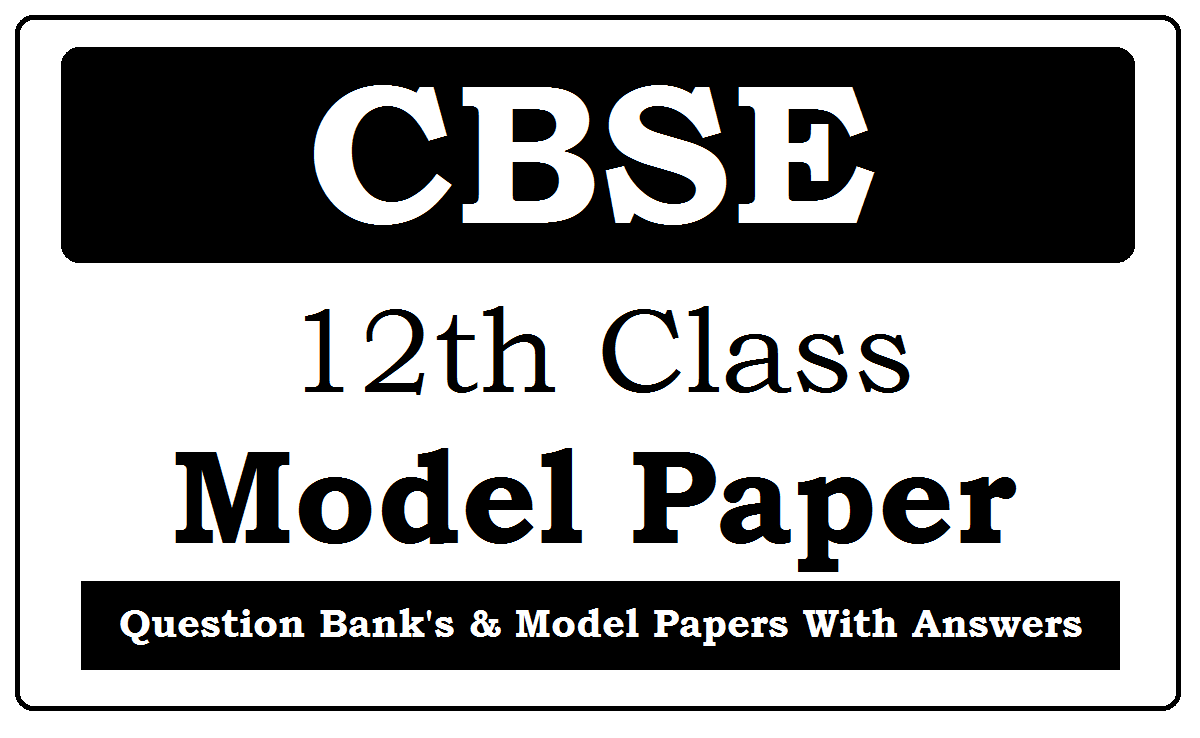 CBSE 12th Model Papers 2022